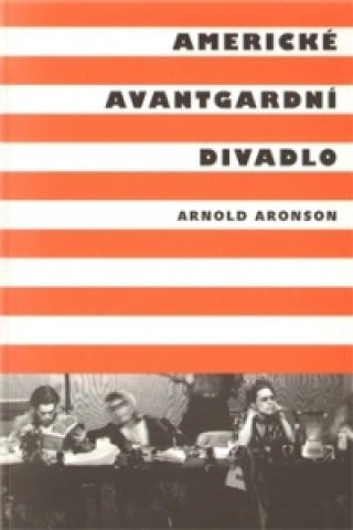 Knjiga Americké avantgardní divadlo Arnold Aronson