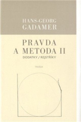 Książka PRAVDA A METODA II.-DODATKY,REJSTŘÍKY Hans-Georg Gadamer