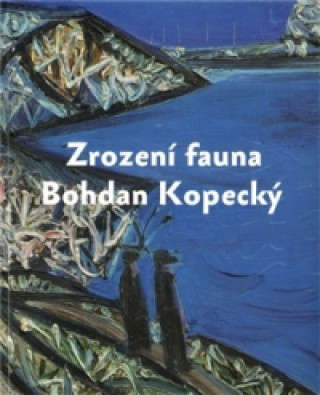 Book Zrození fauna - Bohdan Kopecký Martin Dostál