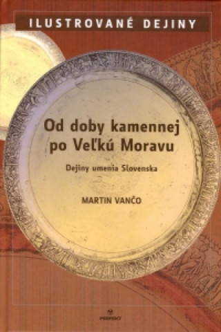 Kniha Od doby kamennej po Veľkú Moravu Martin Vančo