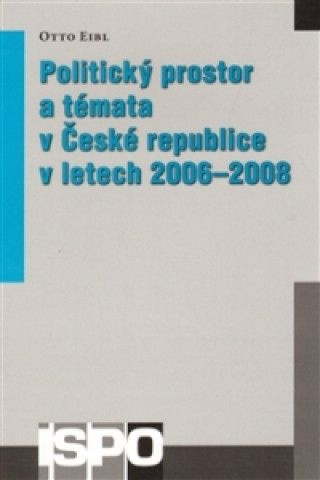 Książka Politický prostor a témata v České republice v letech 2006-2008 Otto Eibl