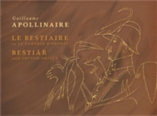Kniha BESTIÁŘ ANEB PRŮVOD ORFEŮV/LE BESTIAIRE  OU LE CORTÉGE D'ORPHEÉ Guillaume Apollinaire