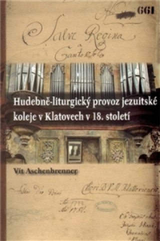 Könyv Hudebně-liturgický provoz jezuitské koleje v Klatovech v 18. století Vít Aschenbrenner