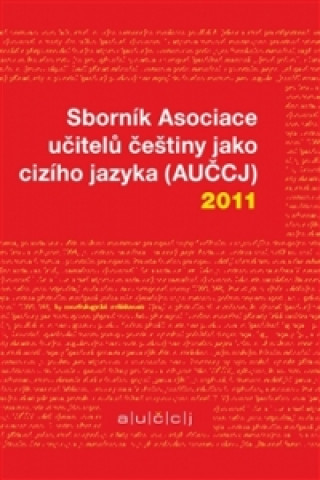 Kniha Sborník Asociace učitelů češtiny jako cizího jazyka (AUČCJ) 2011 Zuzana Hajíčková