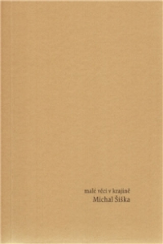 Kniha MALÉ VĚCI V KRAJINĚ Michal Šiška