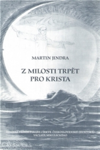 Kniha Z MILOSTI TRPĚT PRO KRISTA Martin Jindra