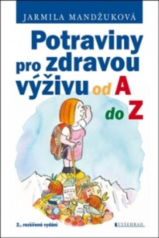 Könyv Potraviny pro zdravou výživu od A do Z Jarmila Mandžuková