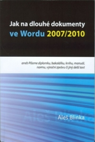 Könyv Jak na dlouhé dokumenty ve Wordu 2007/2010 Aleš Blinka