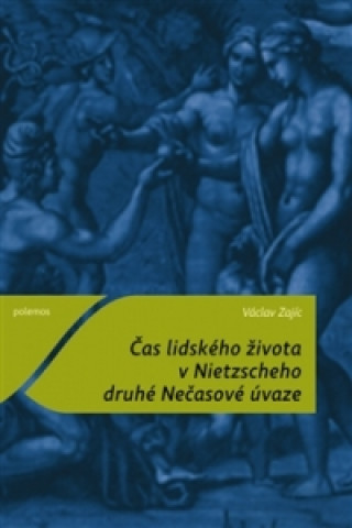 Книга Čas lidského života v Nietzscheho druhé Nečasové úvaze Václav Zajíc