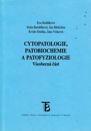 Kniha Cytopatologie, patobiochemie a patofyziologie /všeobecná část/ Eva Kohlíková