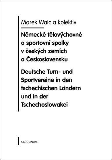 Knjiga Německé tělovýchovné a sportovní spolky v českých zemích a Československa Marek Waic