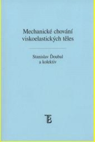 Kniha Mechanické chování viskoelastických těles Stanislav Ďoubal a kolektív