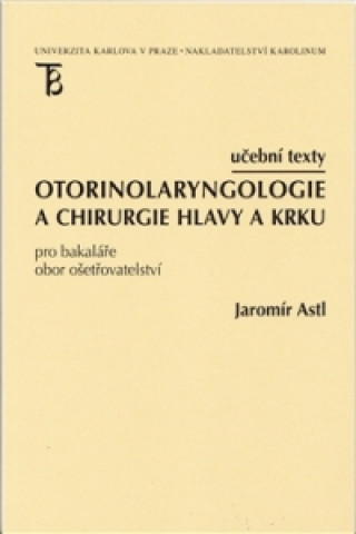 Книга OTORINOLARYNGOLOGIE A CHIRURGIE HLAVY A KRKU Jaromír Astl