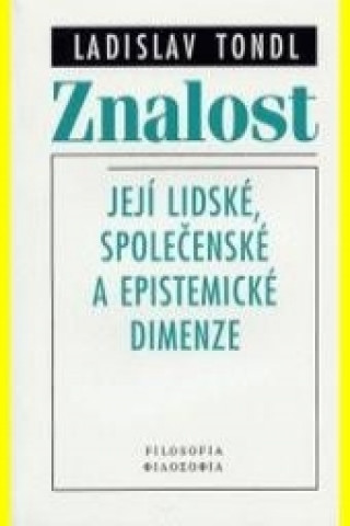 Книга Znalost - její lidské, společenské a epistemické dimenze Ladislav Tondl