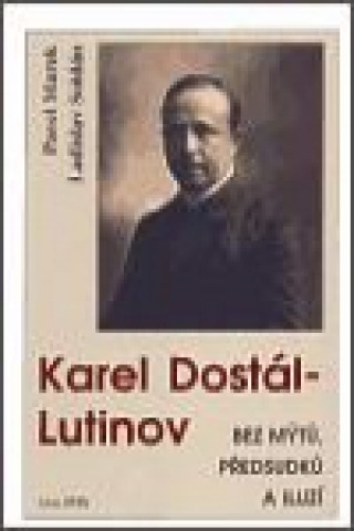 Könyv Karel Dostál-Lutinov bez mýtů, předsudků a iluzí Pavel Marek