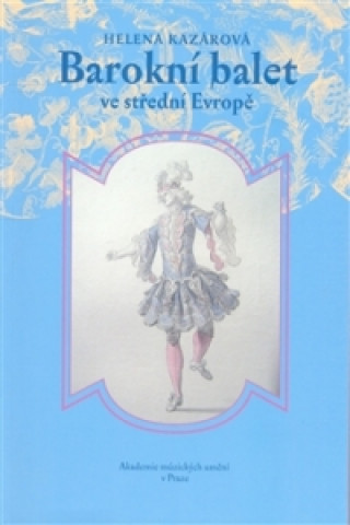 Könyv Barokní balet ve střední Evropě Helena Kazárová