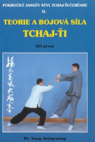 Kniha Teorie a bojová síla tchaj-ťi 2 / Pokročilý Jangův styl Yang Jwing-ming