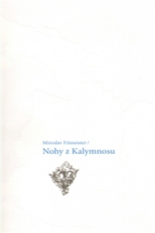 Kniha Nohy z Kalymnosu Miroslav Fišmeister