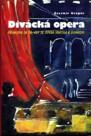 Book Divácká opera - Přímluva za to, aby se opera vrátila k divákovi Čestmír Gregor