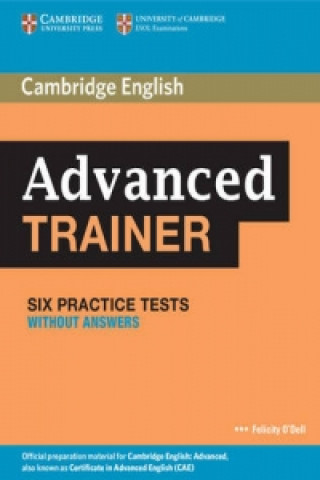 Carte Advanced Trainer Six Practice Tests without Answers Felicity O'Dell