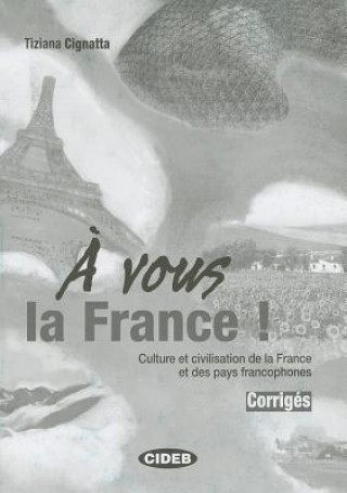 Kniha A' VOUS LA FRANCE CORRIGES T. Cignatta