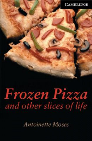 Könyv Frozen Pizza and Other Slices of Life Level 6 Antoinette Moses