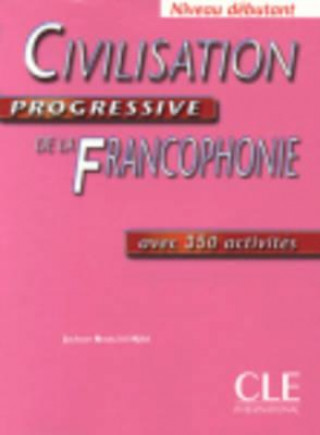 Könyv CIVILISATION PROGRESSIVE DE LA FRANCOPHONIE: NIVEAU DEBUTANT N. J. Njike