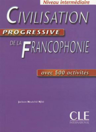 Kniha CIVILISATION PROGRESSIVE DE LA FRANCOPHONIE: NIVEAU INTERMEDIAIRE N. J. Njike