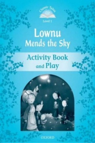 Carte Classic Tales Second Edition: Level 1: Lownu Mends the Sky Activity Book & Play Sue Arengo