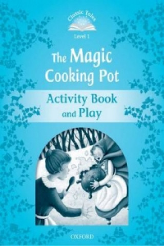 Carte Classic Tales Second Edition: Level 1: The Magic Cooking Pot Activity Book & Play Sue Arengo