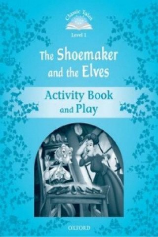 Carte Classic Tales Second Edition: Level 1: The Shoemaker and the Elves Activity Book & Play Sue Arengo