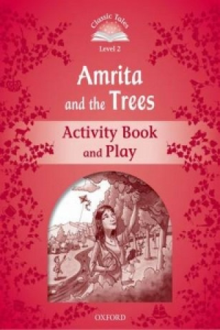 Carte Classic Tales Second Edition: Level 2: Amrita and the Trees Activity Book & Play Sue Arengo
