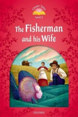 Książka Classic Tales Second Edition: Level 2: The Fisherman and His Wife Sue Arengo