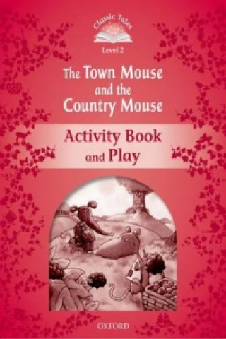 Carte Classic Tales Second Edition: Level 2: The Town Mouse and the Country Mouse Activity Book & Play Sue Arengo