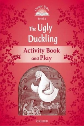 Carte Classic Tales Second Edition: Level 2: The Ugly Duckling Activity Book & Play Sue Arengo