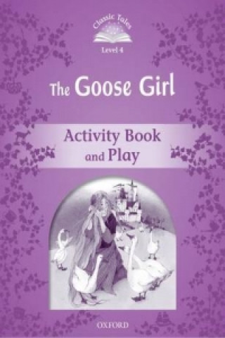 Carte Classic Tales Second Edition: Level 4: The Goose Girl Activity Book & Play collegium
