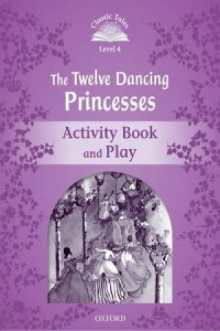Książka Classic Tales Second Edition: Level 4: The Twelve Dancing Princesses Activity Book & Play Sue Arengo