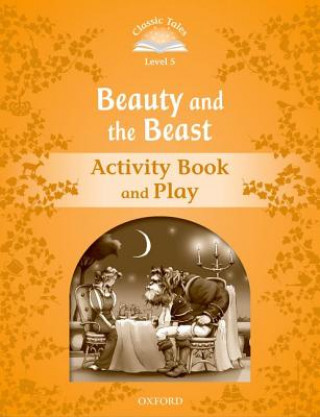 Book Classic Tales Second Edition: Level 5: Beauty and the Beast Activity Book & Play collegium