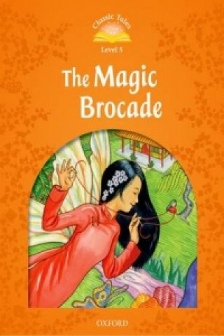 Kniha Classic Tales Second Edition: Level 5: The Magic Brocade collegium
