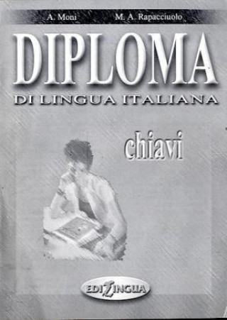 Könyv DIPLOMA DI LINGUA ITALIANA CHIAVI Anna Moni