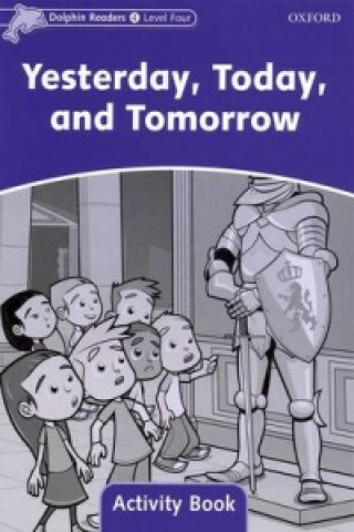 Carte Dolphin Readers Level 4: Yesterday, Today, and Tomorrow Activity Book Craig Wright