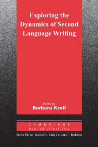 Knjiga Exploring the Dynamics of Second Language Writing Barbara Kroll