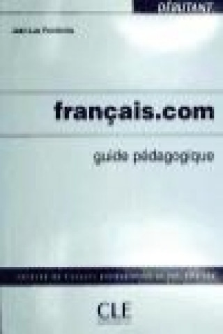 Könyv FRANCAIS.COM DEBUTANT GUIDE PEDAGOGIQUE Jean-Luc Penfornis