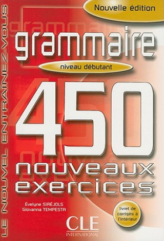Книга Grammaire 450 nouveaux exercices exercices niveau débutant + corrigés Evelyne Sirejols