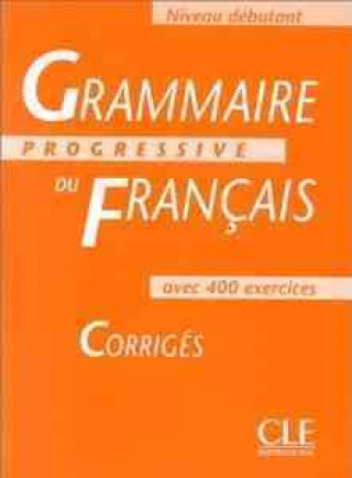 Book GRAMMAIRE PROGRESSIVE DU FRANCAIS: NIVEAU DEBUTANT - CORRIGES Maja Gregoire