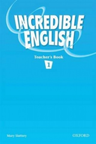 Carte Incredible English 1: Teacher's Book Mary Slattery