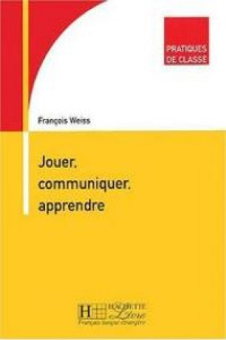 Kniha JOUER COMMUNIQUER APPRENDRE François Weiss