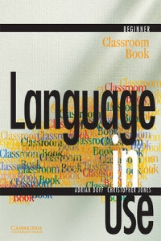 Carte LANGUAGE IN USE BEGINNER CLASSROOM BOOK Adrian Doff