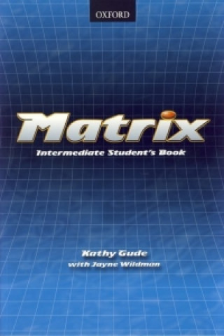 Book Matrix: Intermediate: Student's Book Kathy Gude