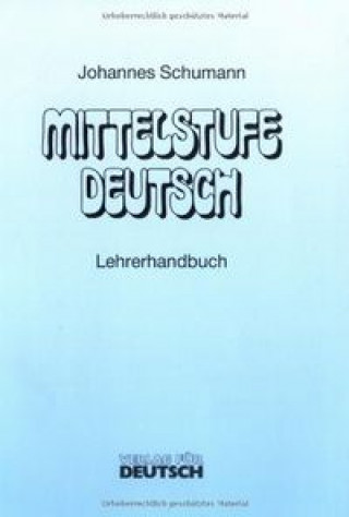 Könyv Mittelstufe Deutsch Lehrerhandbuch Dr. Johannes Schumann